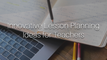 Innovative Lesson Planning Ideas for Teachers